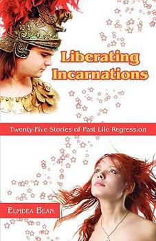 Paperback Liberating Incarnations: Twenty-Five Stories of Past Life Regression Book
