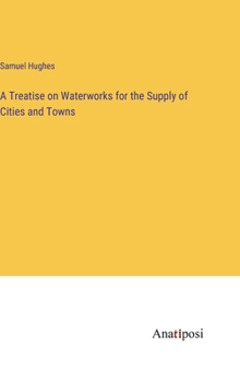 Hardcover A Treatise on Waterworks for the Supply of Cities and Towns Book