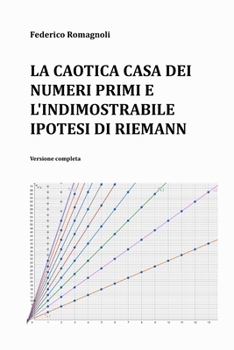 La caotica casa dei numeri primi e l'indimostrabile ipotesi di Riemann: Versione completa