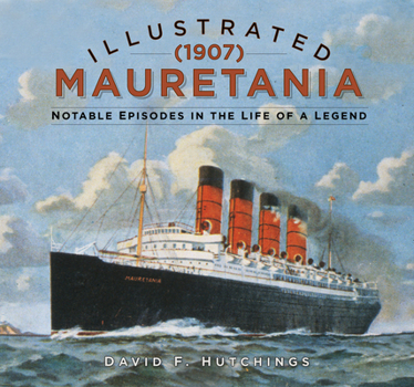 Hardcover Illustrated Mauretania (1907): Notable Episodes in the Life of a Legend Book