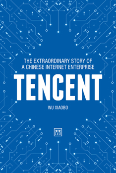 Hardcover Tencent: The Extraordinary Story of a Chinese Internet Enterprise Book