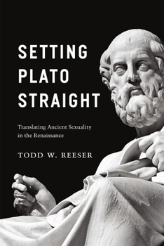 Hardcover Setting Plato Straight: Translating Ancient Sexuality in the Renaissance Book