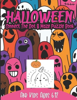 Paperback Halloween Connect The Dot & Maze Puzzle Book For Kids Ages 6-12: Connect the Dot & Maze Puzzles and Coloring Pages Boook for Kids, Baby & Toddlers Book