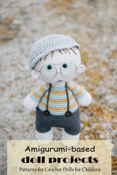 Paperback Amigurumi-based doll projects: Patterns for Crochet Dolls for Children: Knitting Patterns for Dolls Book