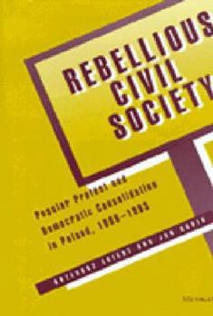 Paperback Rebellious Civil Society: Popular Protest and Democratic Consolidation in Poland, 1989-1993 Book