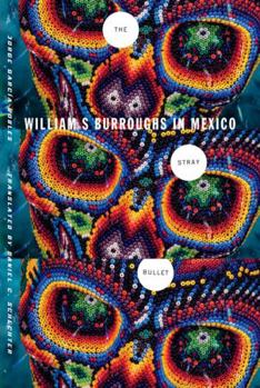 Paperback The Stray Bullet: William S. Burroughs in Mexico Book