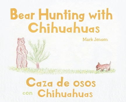 Hardcover Bear Hunting with Chihuahuas: Caza de osos con Chihuahuas Book