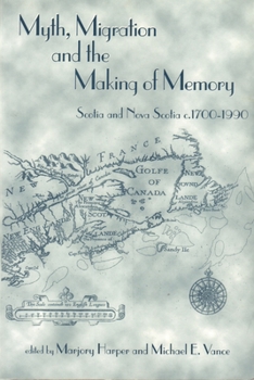 Paperback Myth, Migration and the Making of Memory: Scotia and Nova Scotia, C.1700-1990 Book