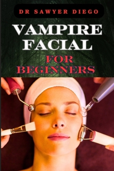 Paperback Vampire Facial for Beginners: Comprehensive Guide To Treatments, Benefits, Risks, And Techniques For Rejuvenation And Youthful Skin Book
