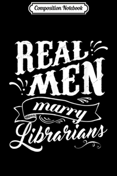 Composition Notebook: Real Men Marry Librarians for Husband Journal/Notebook Blank Lined Ruled 6x9 100 Pages