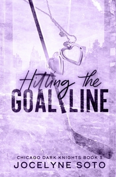 Hitting The Goal Line: A Hockey Romance (Chicago Dark Knights Series)