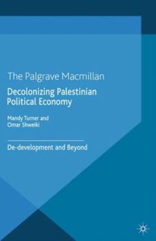 Paperback Decolonizing Palestinian Political Economy: De-Development and Beyond Book