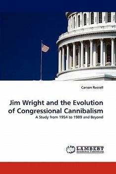 Paperback Jim Wright and the Evolution of Congressional Cannibalism Book