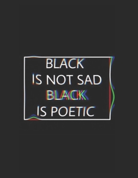 Paperback Large Notebook: Black Is Not Sad Black. Is Poetic - 200 pages college ruled - 8.5 x 11 inches - 21.59 x 27.94 cm: Perfect for Writing, Book