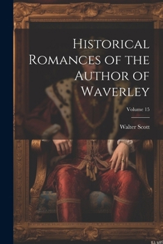 Paperback Historical Romances of the Author of Waverley; Volume 15 Book
