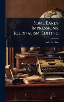 Some Early Impressions. Journalism. Editing