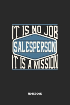 Paperback Salesperson Notebook - It Is No Job, It Is A Mission: Vertriebsmitarbeiter Notizbuch / Tagebuch / Heft mit Linierten Seiten. Notizheft mit Linien, Jou Book