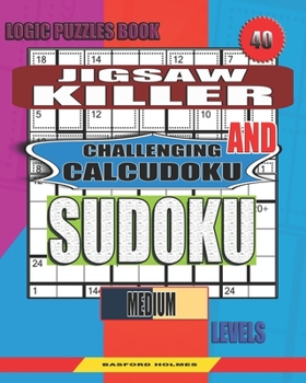 Paperback Logic puzzles book. Jigsaw Killer and Challenging Calcudoku sudoku.: Medium levels. [Large Print] Book