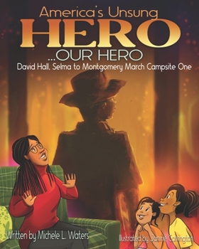 America's Unsung Hero...Our Hero David Hall: Selma To Montgomery March Campsite One