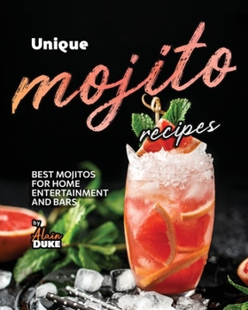 Paperback Unique Mojito Recipes: Best Mojitos for Home Entertainment and Bars Book