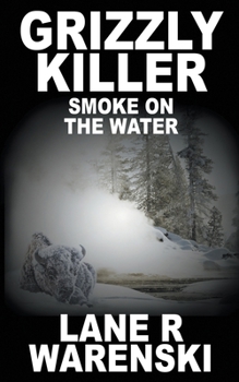 Grizzly Killer: Smoke On The Water - Book #6 of the Grizzly Killer