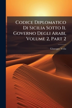 Paperback Codice Diplomatico Di Sicilia Sotto Il Governo Degli Arabi, Volume 2, Part 2 [Italian] Book