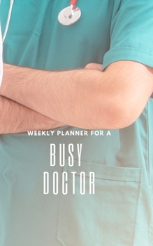 Paperback Weekly Planner for A Busy Doctor: Handy 5 x 8 weekly planner for 2020. Notebook with to do list and space to add priorities. Idea Gift for family and Book