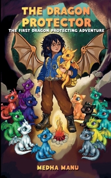The Dragon Protector: The First Dragon Protecting Adventure