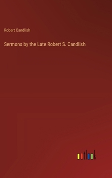 Hardcover Sermons by the Late Robert S. Candlish Book