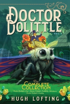 Paperback Doctor Dolittle the Complete Collection, Vol. 3: Doctor Dolittle's Zoo; Doctor Dolittle's Puddleby Adventures; Doctor Dolittle's Garden Book