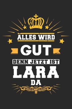 Paperback Alles wird gut denn jetzt ist Lara da: Notizbuch gepunktet DIN A5 - 120 Seiten f?r Notizen, Zeichnungen, Formeln - Organizer Schreibheft Planer Tagebu [German] Book