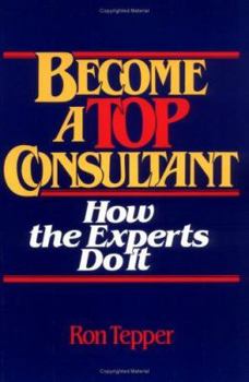 Paperback How to Become a Top Consultant: How the Experts Do It Book