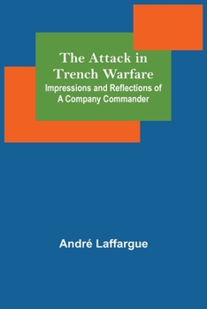 Paperback The Attack in Trench Warfare: Impressions and Reflections of a Company Commander Book