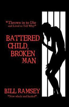 Paperback Battered Child, Broken Man: Thrown in to Die and Lived to Tell Why! Book