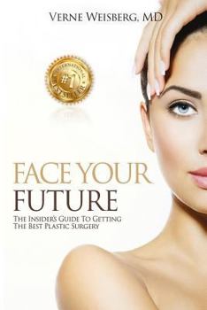 Paperback Face Your Future: The Insiders Guide To Getting The Best Plastic Surgery Book