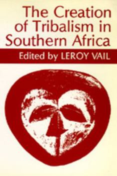 The Creation of Tribalism in Southern Africa (Perspectives on Southern Africa) - Book  of the Perspectives on Southern Africa