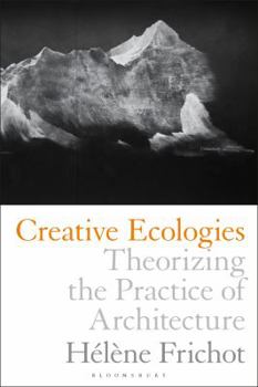Paperback Creative Ecologies: Theorizing the Practice of Architecture Book