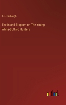 Hardcover The Island Trapper; or, The Young White-Buffalo Hunters Book