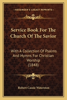 Paperback Service Book For The Church Of The Savior: With A Collection Of Psalms And Hymns For Christian Worship (1848) Book