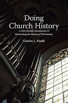 Paperback Doing Church History: A User-Friendly Introduction to Researching the History of Christianity Book