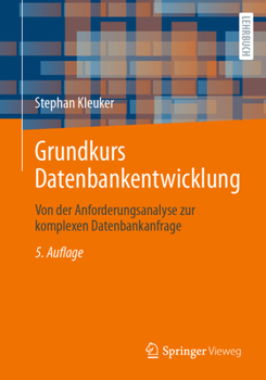 Paperback Grundkurs Datenbankentwicklung: Von Der Anforderungsanalyse Zur Komplexen Datenbankanfrage [German] Book