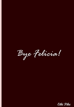 Paperback Bye Felicia! (Dark Red): Collectible Notebook Book