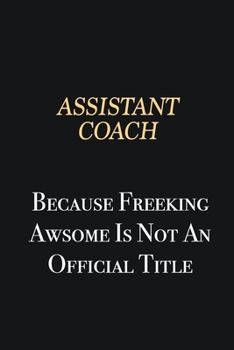 Paperback Assistant Coach Because Freeking Awsome is not an official title: Writing careers journals and notebook. A way towards enhancement Book