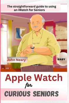 Paperback Apple Watch For Curious Seniors: The Straightforward guide to using an iWatch for seniors Book