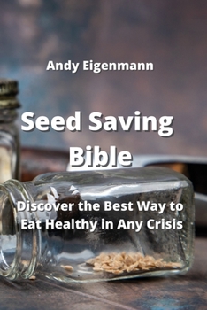 Paperback Seed Saving Bible: Discover the Best Way to Eat Healthy in Any Crisis Book