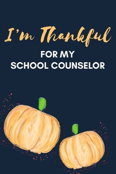 Paperback I'm Thankful For My School Counselor: Thanksgiving Pumpkin Journal Notebook Book