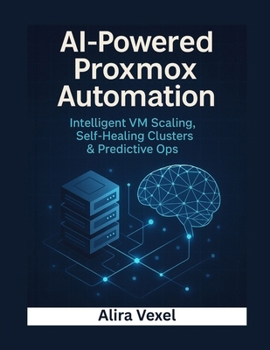 AI-Powered Proxmox Automation: Intelligent VM Scaling, Self-Healing Clusters & Predictive Ops