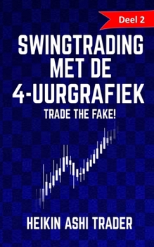 Swingtrading met de 4-uurgrafiek: Deel 2: Trade the Fake! (Dutch Edition)
