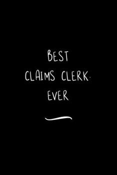 Paperback Best Claims Clerk. Ever: Funny Office Notebook/Journal For Women/Men/Coworkers/Boss/Business Woman/Funny office work desk humor/ Stress Relief Book