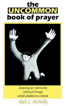 Paperback The Uncommon Book of Prayer: Deepening our Relationship with God Through Careful Attention to Scripture Book